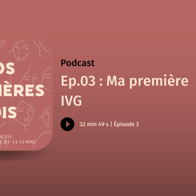 Ma première IVG Podcast nos premières fois